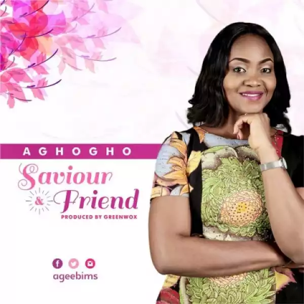 Aghogho - Saviour and Friend